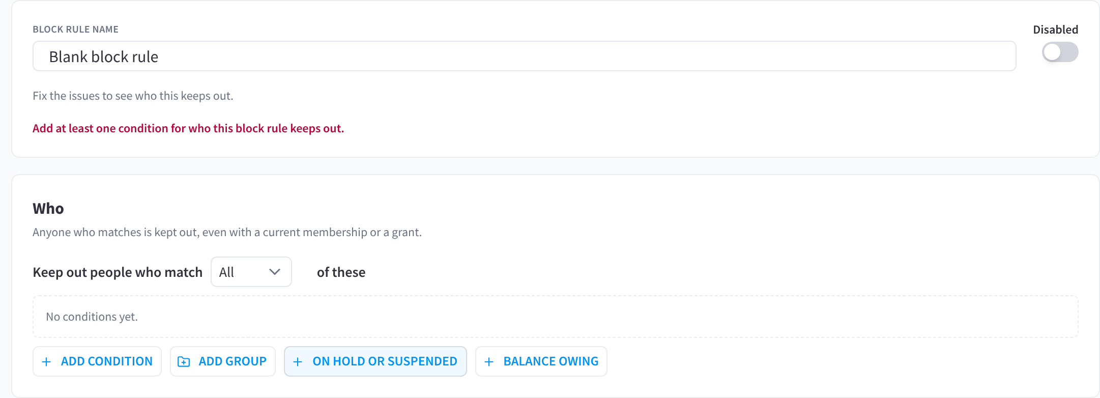 A new, disabled block rule: the name and Disabled switch, then the Who section with Keep out people who match, Add condition, Add group, On hold or suspended and Balance owing