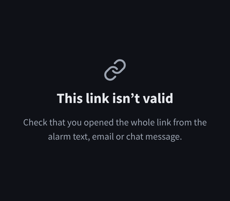 A notice saying this link isn't valid, asking you to check you opened the whole link from the alarm message