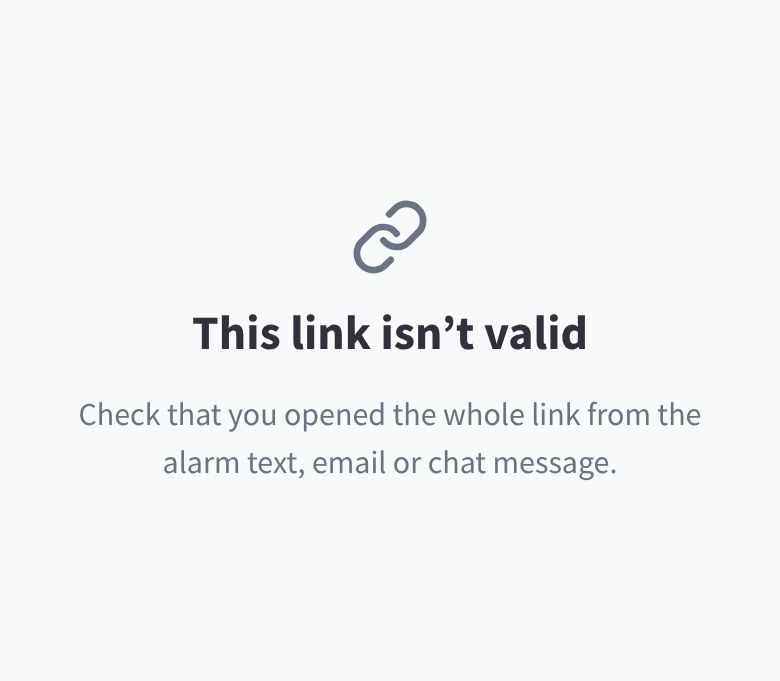 A notice saying this link isn't valid, asking you to check you opened the whole link from the alarm message