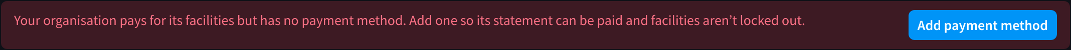 The notice Your organisation pays for its facilities but has no payment method, with the Add payment method button